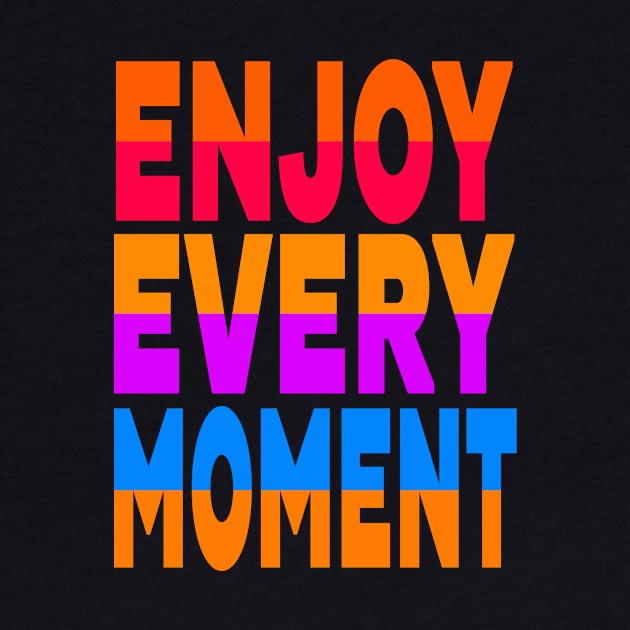 Enjoy every moment by Evergreen Tee